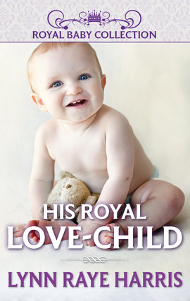 Title details for His Royal Love-Child by LYNN RAYE HARRIS - Available